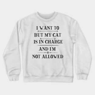 I'm Not Allowed My Cat Is In Charge Crewneck Sweatshirt